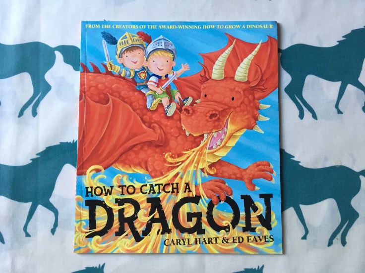 How To Catch A Dragon by Caryl Hart and Ed Eaves